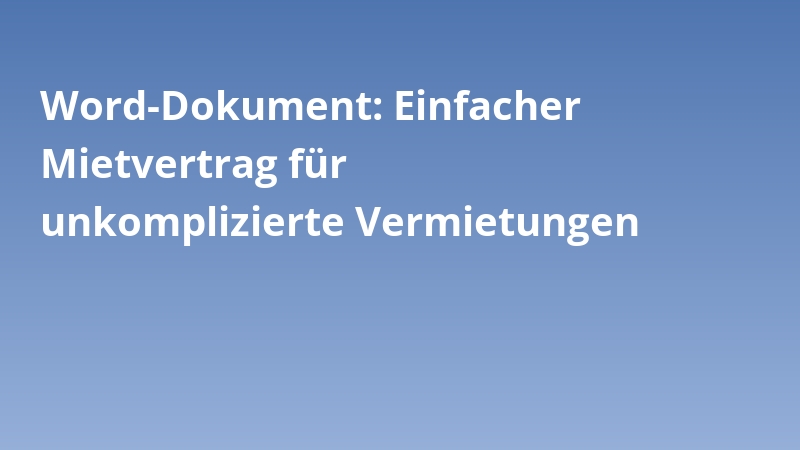 Word-Dokument: Einfacher Mietvertrag für unkomplizierte Vermietungen