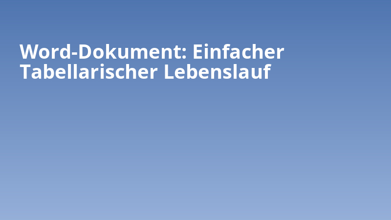 Word-Dokument: Einfacher Tabellarischer Lebenslauf