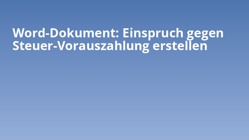 Word-Dokument: Einspruch gegen Steuer-Vorauszahlung erstellen