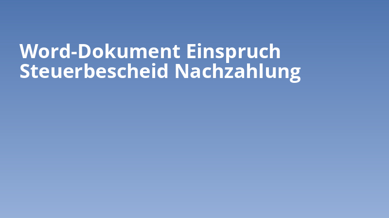 Word-Dokument Einspruch Steuerbescheid Nachzahlung