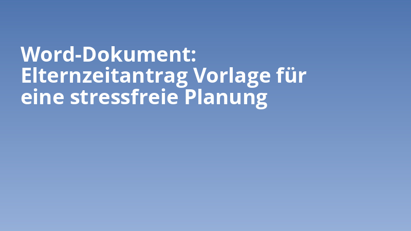 Word-Dokument: Elternzeitantrag Vorlage für eine stressfreie Planung