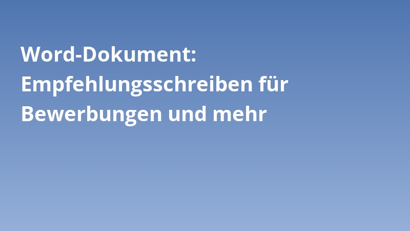 Word-Dokument: Empfehlungsschreiben für Bewerbungen und mehr