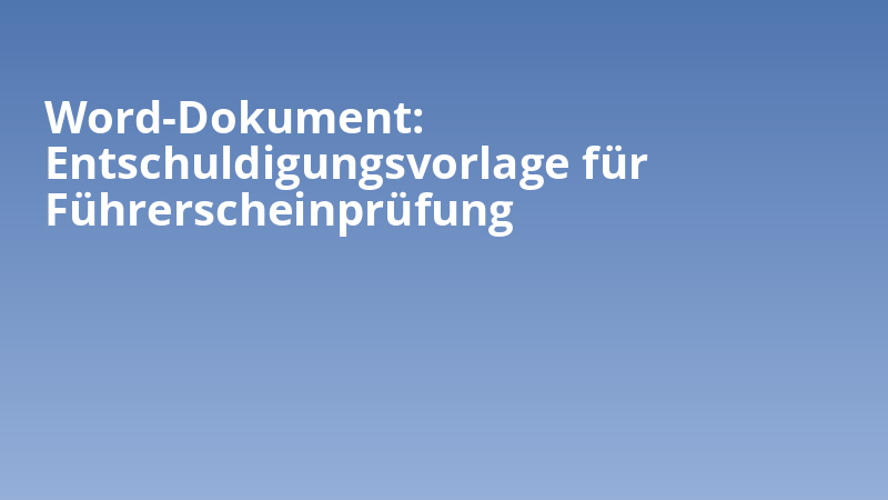 Word-Dokument: Entschuldigungsvorlage für Führerscheinprüfung