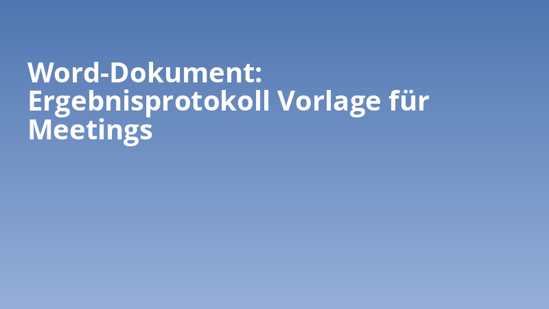 Word-Dokument: Ergebnisprotokoll Vorlage für Meetings
