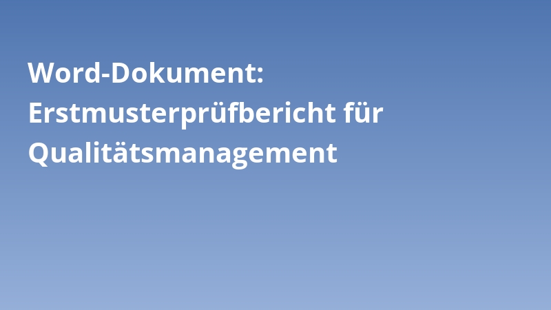 Word-Dokument: Erstmusterprüfbericht für Qualitätsmanagement