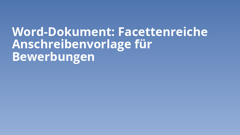 Word-Dokument: Facettenreiche Anschreibenvorlage für Bewerbungen