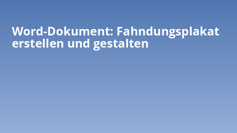 Word-Dokument: Fahndungsplakat erstellen und gestalten