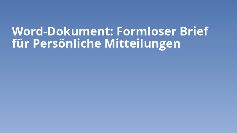 Word-Dokument: Formloser Brief für Persönliche Mitteilungen