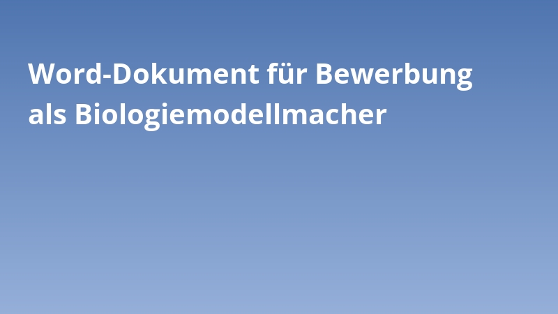 Word-Dokument für Bewerbung als Biologiemodellmacher