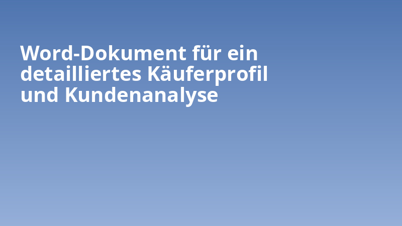 Word-Dokument für ein detailliertes Käuferprofil und Kundenanalyse