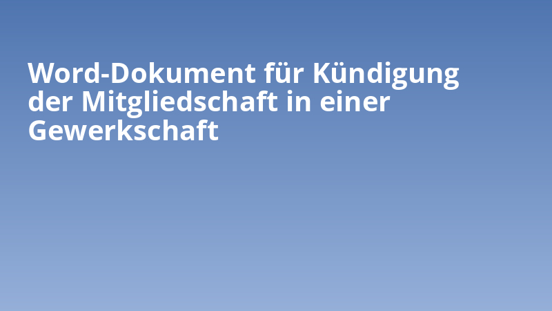 Word-Dokument für Kündigung der Mitgliedschaft in einer Gewerkschaft