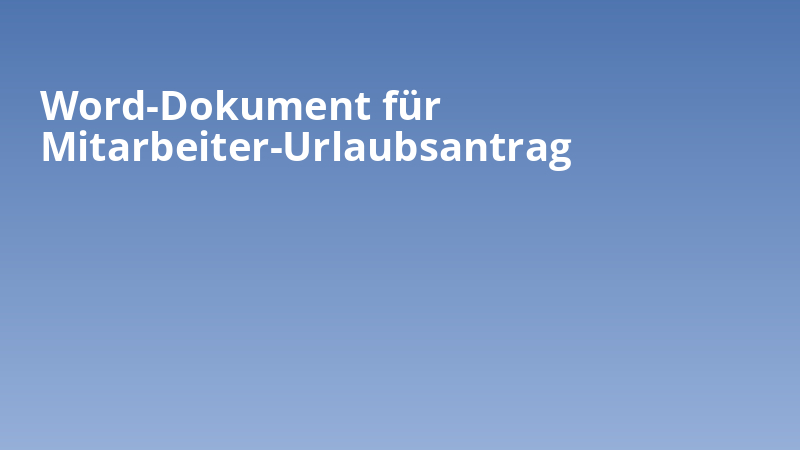Word-Dokument für Mitarbeiter-Urlaubsantrag