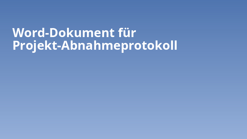 Word-Dokument für Projekt-Abnahmeprotokoll
