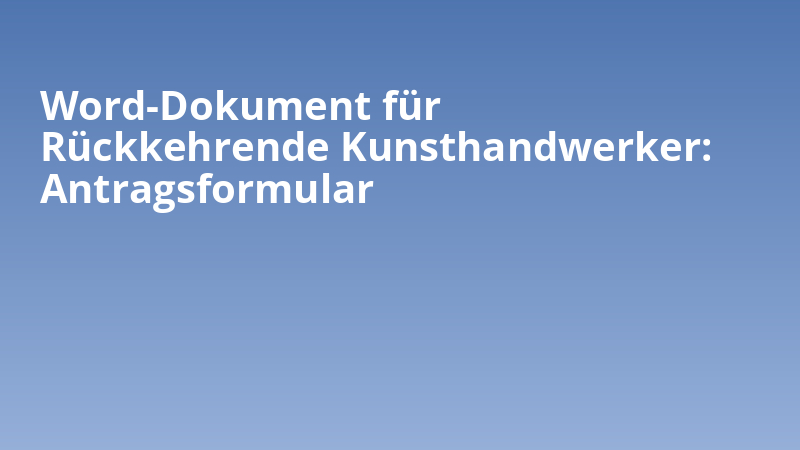 Word-Dokument für Rückkehrende Kunsthandwerker: Antragsformular
