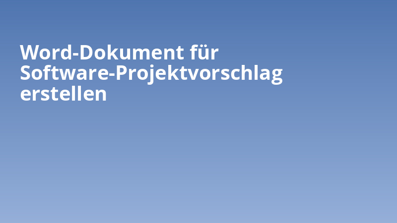 Word-Dokument für Software-Projektvorschlag erstellen