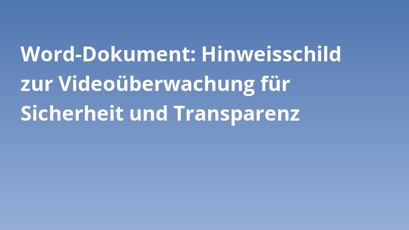 Word-Dokument: Hinweisschild zur Videoüberwachung für Sicherheit und Transparenz