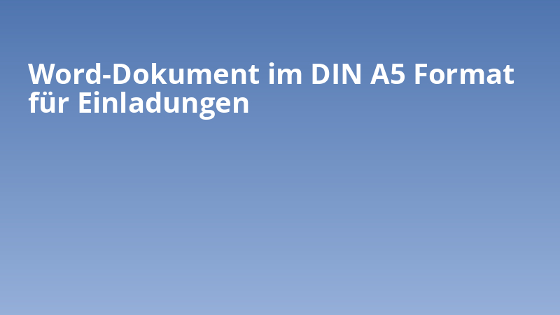 Word-Dokument im DIN A5 Format für Einladungen