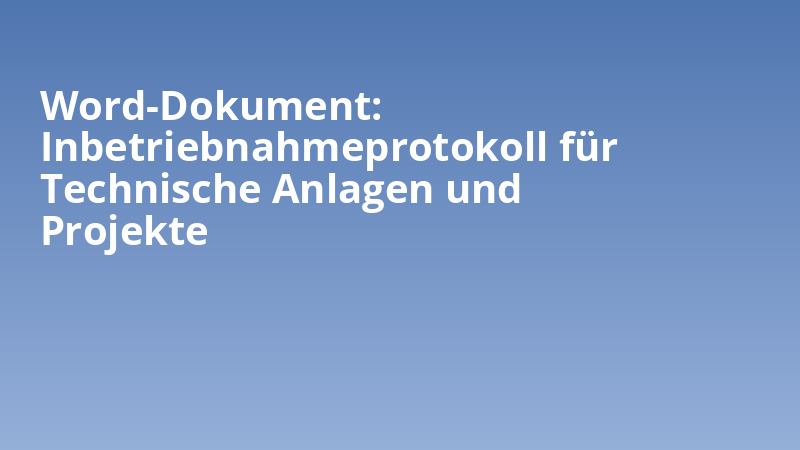Word-Dokument: Inbetriebnahmeprotokoll für Technische Anlagen und Projekte
