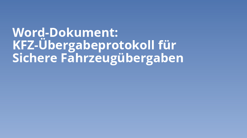 Word-Dokument: KFZ-Übergabeprotokoll für Sichere Fahrzeugübergaben