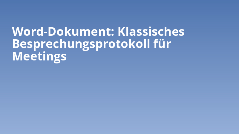 Word-Dokument: Klassisches Besprechungsprotokoll für Meetings