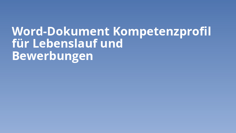 Word-Dokument Kompetenzprofil für Lebenslauf und Bewerbungen