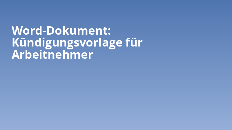 Word-Dokument: Kündigungsvorlage für Arbeitnehmer