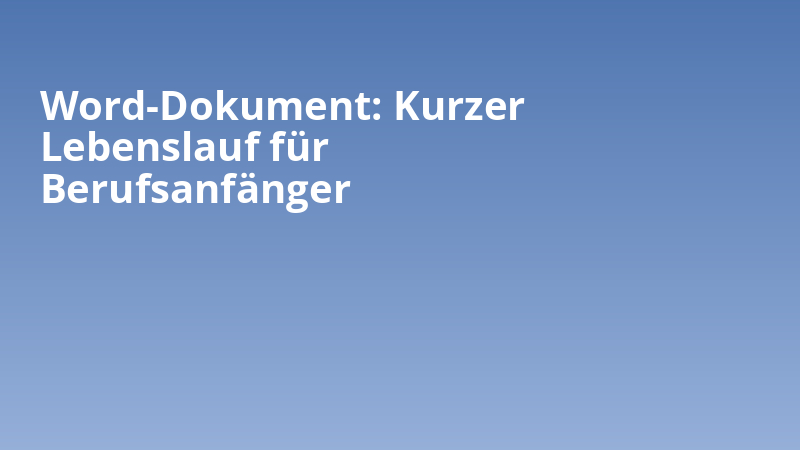 Word-Dokument: Kurzer Lebenslauf für Berufsanfänger