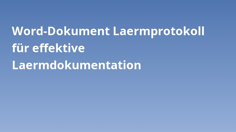 Word-Dokument Laermprotokoll für effektive Laermdokumentation