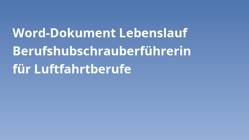Word-Dokument Lebenslauf Berufshubschrauberführerin für Luftfahrtberufe