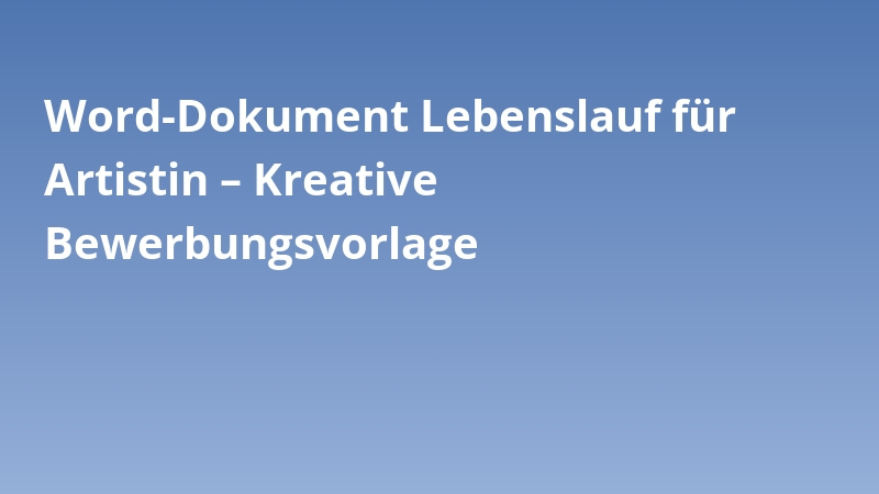 Word-Dokument Lebenslauf für Artistin – Kreative Bewerbungsvorlage