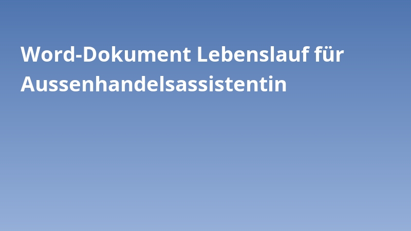 Word-Dokument Lebenslauf für Aussenhandelsassistentin