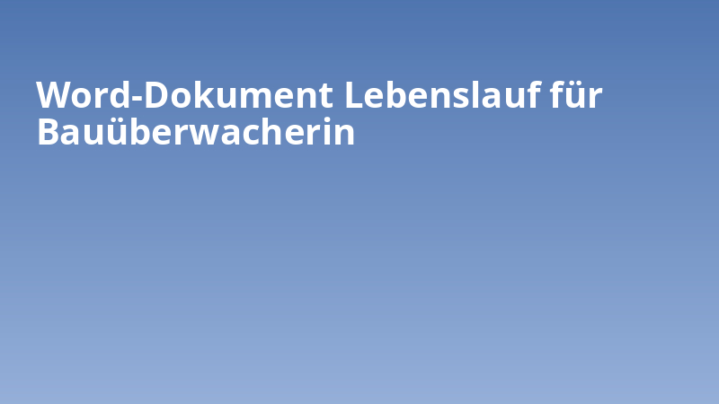Word-Dokument Lebenslauf für Bauüberwacherin