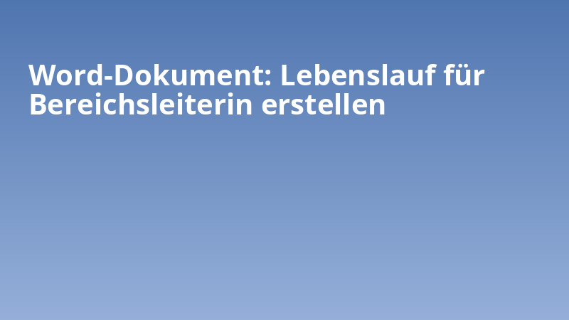 Word-Dokument: Lebenslauf für Bereichsleiterin erstellen