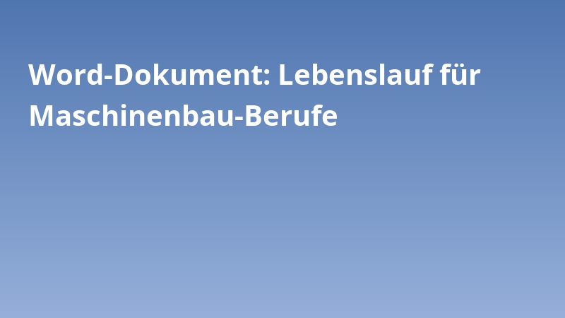 Word-Dokument: Lebenslauf für Maschinenbau-Berufe