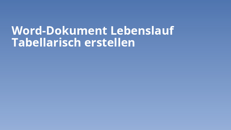 Word-Dokument Lebenslauf Tabellarisch erstellen