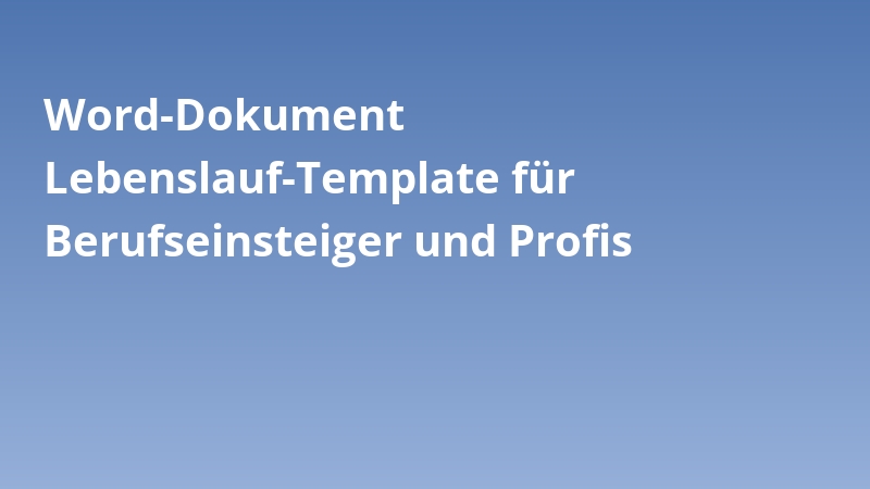 Word-Dokument Lebenslauf-Template für Berufseinsteiger und Profis