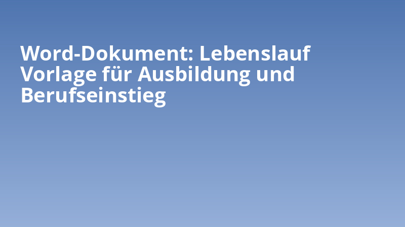 Word-Dokument: Lebenslauf Vorlage für Ausbildung und Berufseinstieg