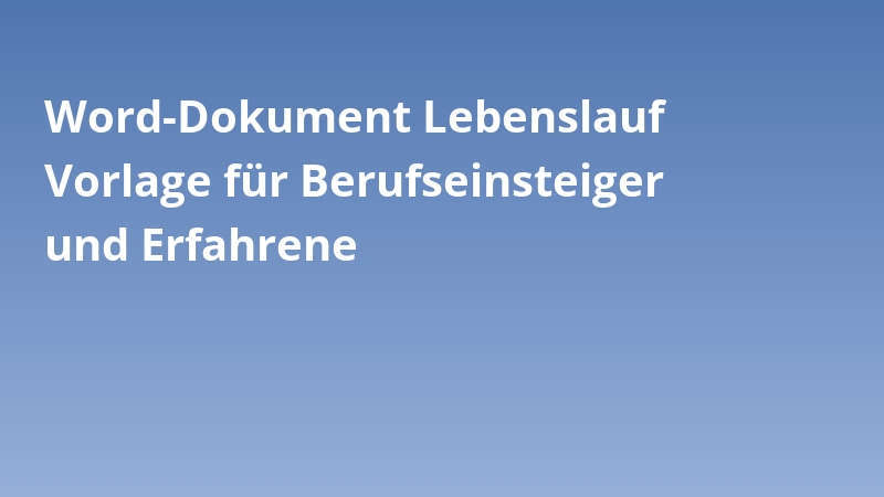 Word-Dokument Lebenslauf Vorlage für Berufseinsteiger und Erfahrene