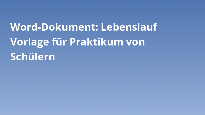 Word-Dokument: Lebenslauf Vorlage für Praktikum von Schülern