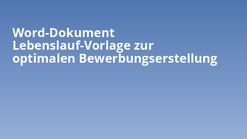 Word-Dokument Lebenslauf-Vorlage zur optimalen Bewerbungserstellung