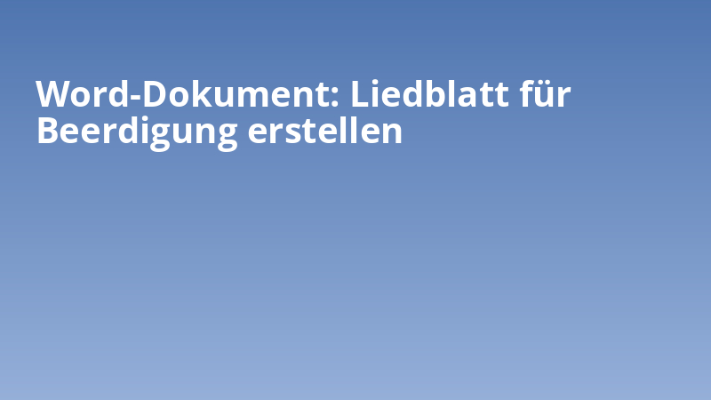 Word-Dokument: Liedblatt für Beerdigung erstellen