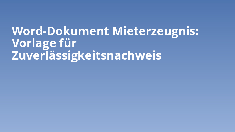 Word-Dokument Mieterzeugnis: Vorlage für Zuverlässigkeitsnachweis