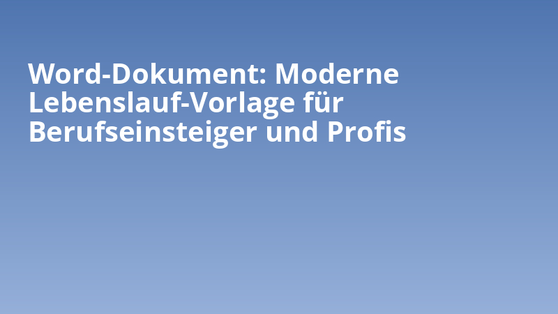 Word-Dokument: Moderne Lebenslauf-Vorlage für Berufseinsteiger und Profis