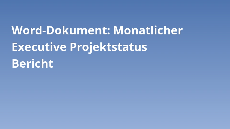 Word-Dokument: Monatlicher Executive Projektstatus Bericht