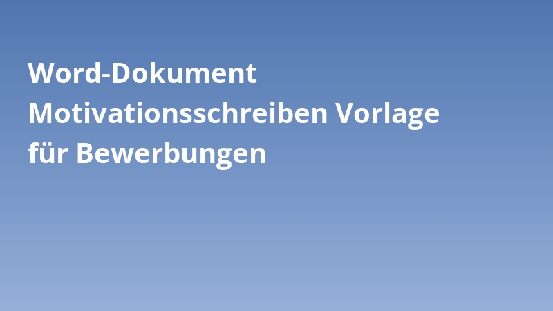 Word-Dokument Motivationsschreiben Vorlage für Bewerbungen