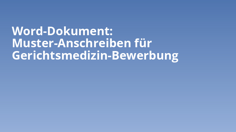 Word-Dokument: Muster-Anschreiben für Gerichtsmedizin-Bewerbung