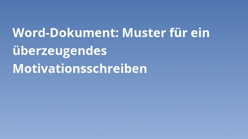 Word-Dokument: Muster für ein überzeugendes Motivationsschreiben