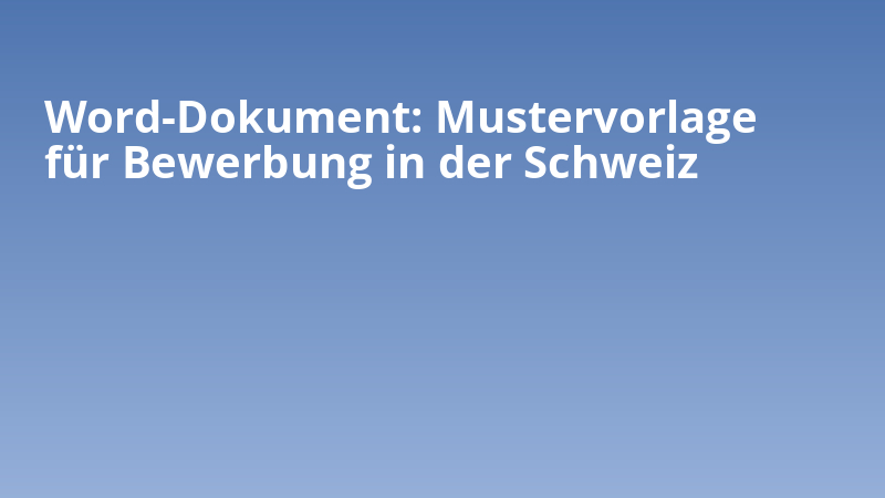 Word-Dokument: Mustervorlage für Bewerbung in der Schweiz