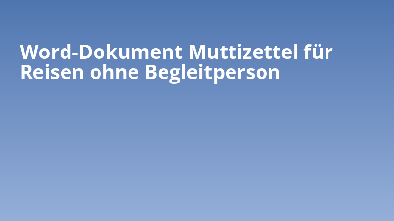 Word-Dokument Muttizettel für Reisen ohne Begleitperson