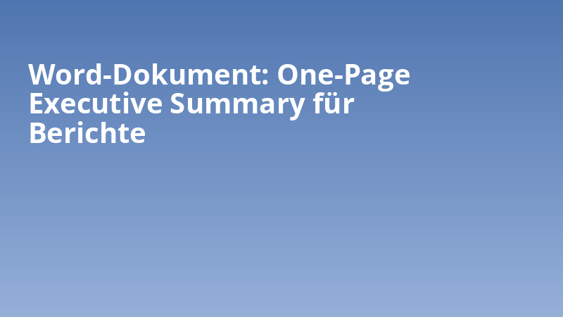 Word-Dokument: One-Page Executive Summary für Berichte